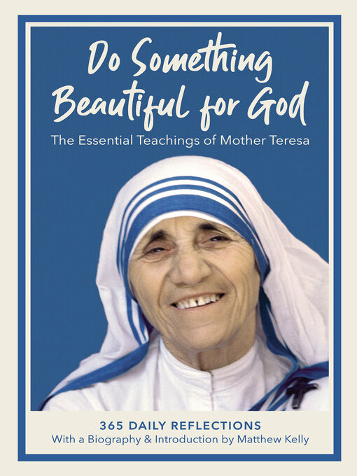 Title details for Do Something Beautiful for God: the Essential Teachings of Mother Teresa, 365 Daily Reflections by Mother Teresa - Available
